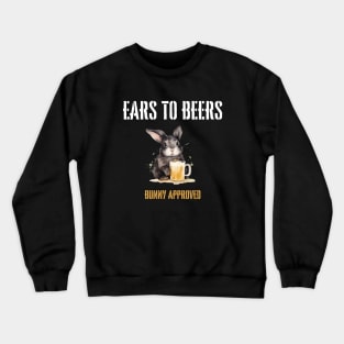 "Ears to Beers" rabbit drinks beer, funny animal Crewneck Sweatshirt